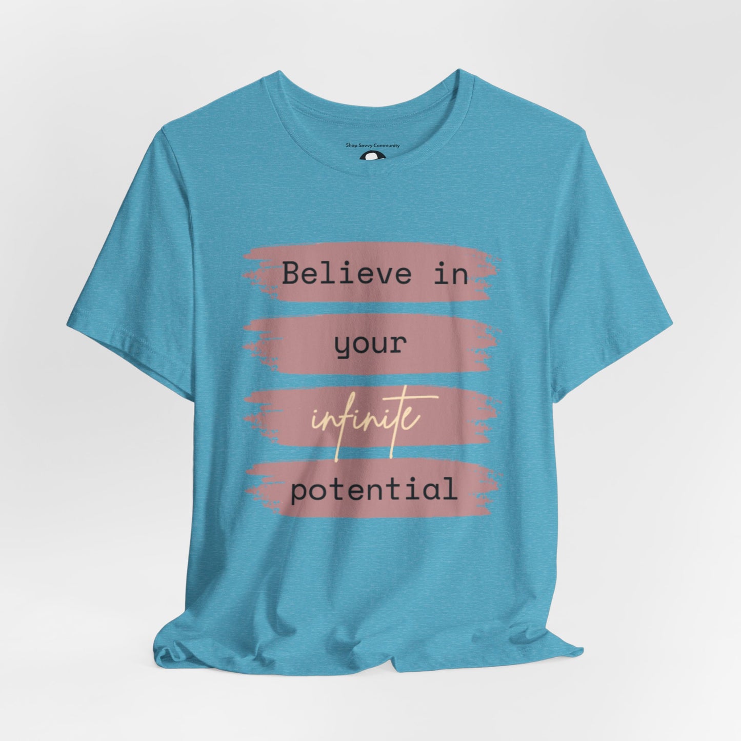 Believe in your infinite potential Casual motivational T-Shirt