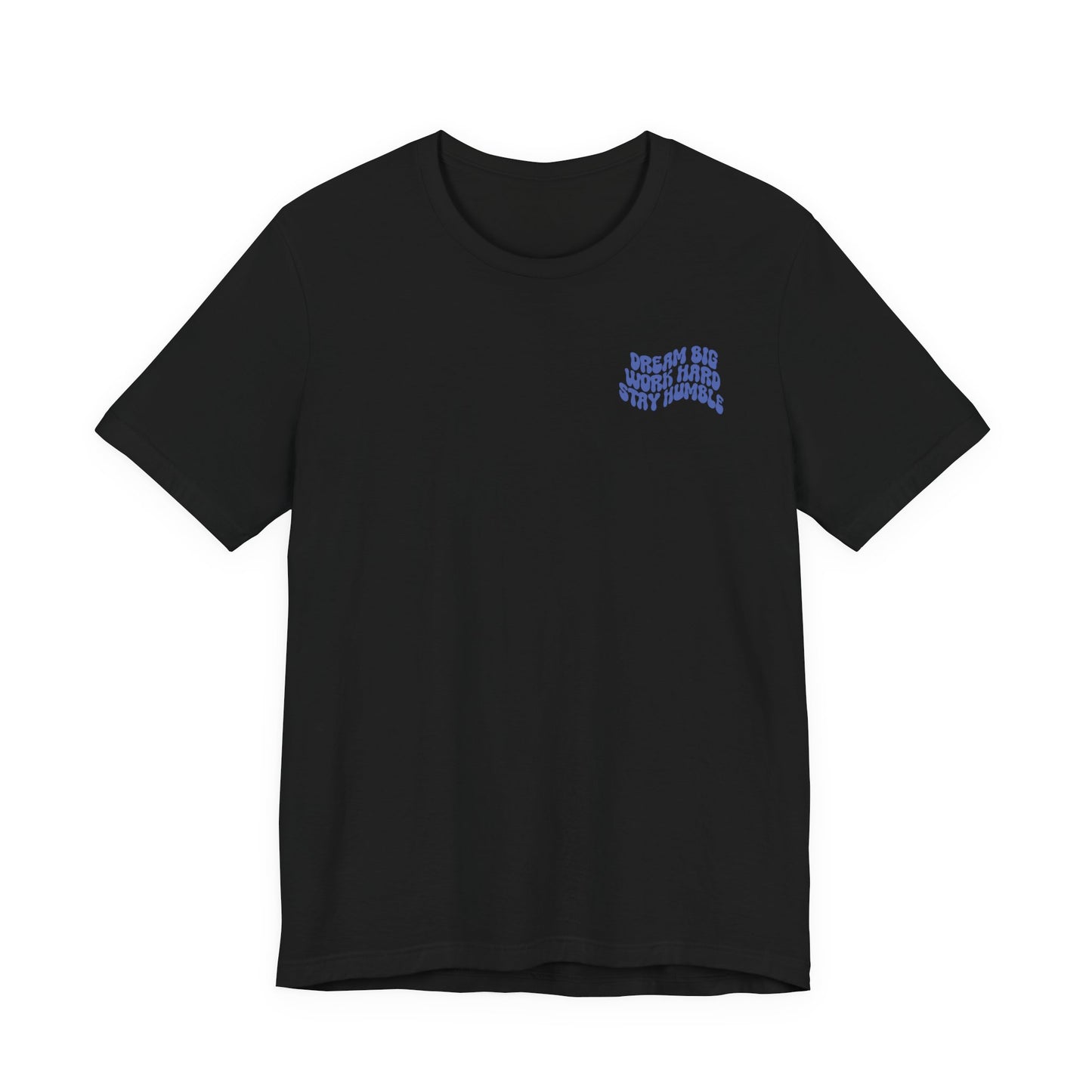 Dream Big, Work Hard, Stay Humble Casual T-Shirt