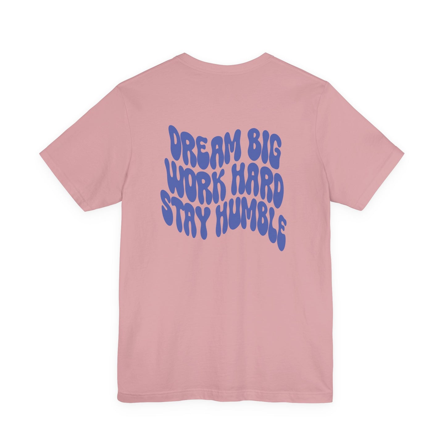 Dream Big, Work Hard, Stay Humble Casual T-Shirt