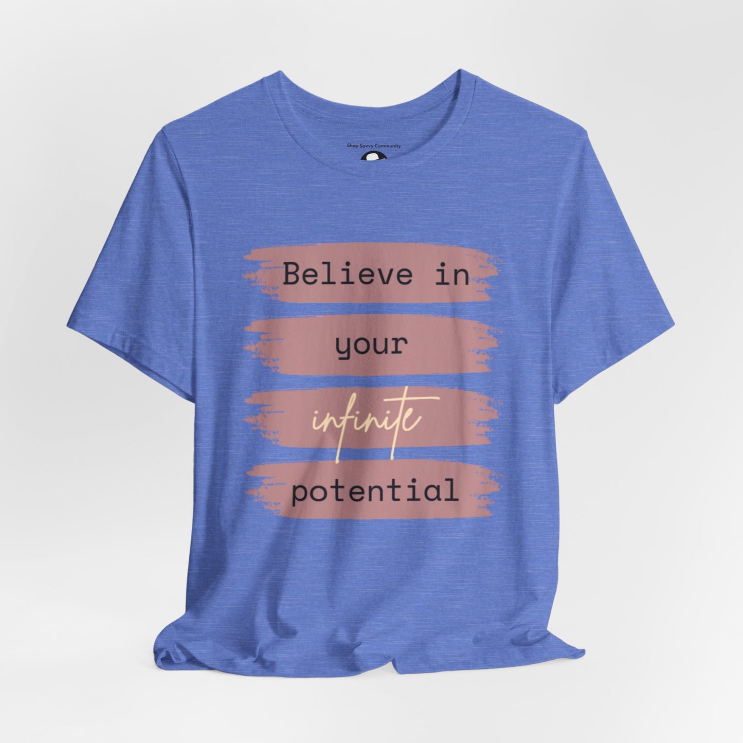 Believe in your infinite potential Casual motivational T-Shirt