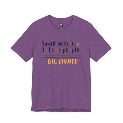 Small action. Lots of People. Big Changes Casual T-Shirt