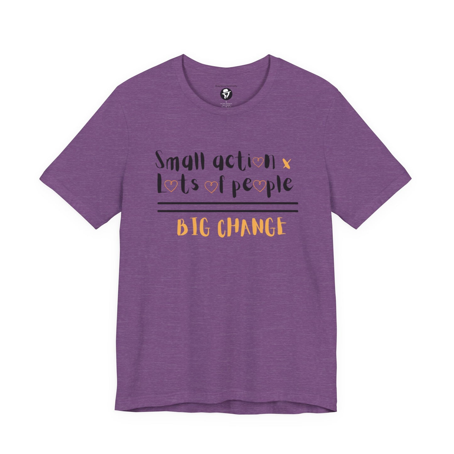 Small action. Lots of People. Big Changes Casual T-Shirt