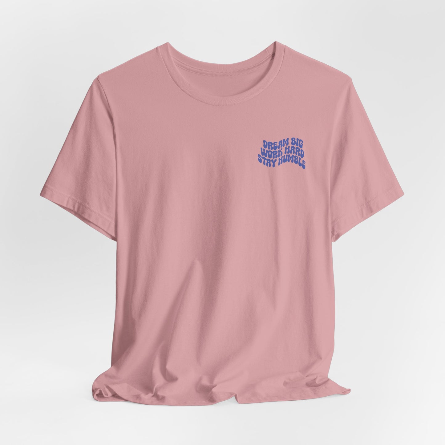 Dream Big, Work Hard, Stay Humble Casual T-Shirt