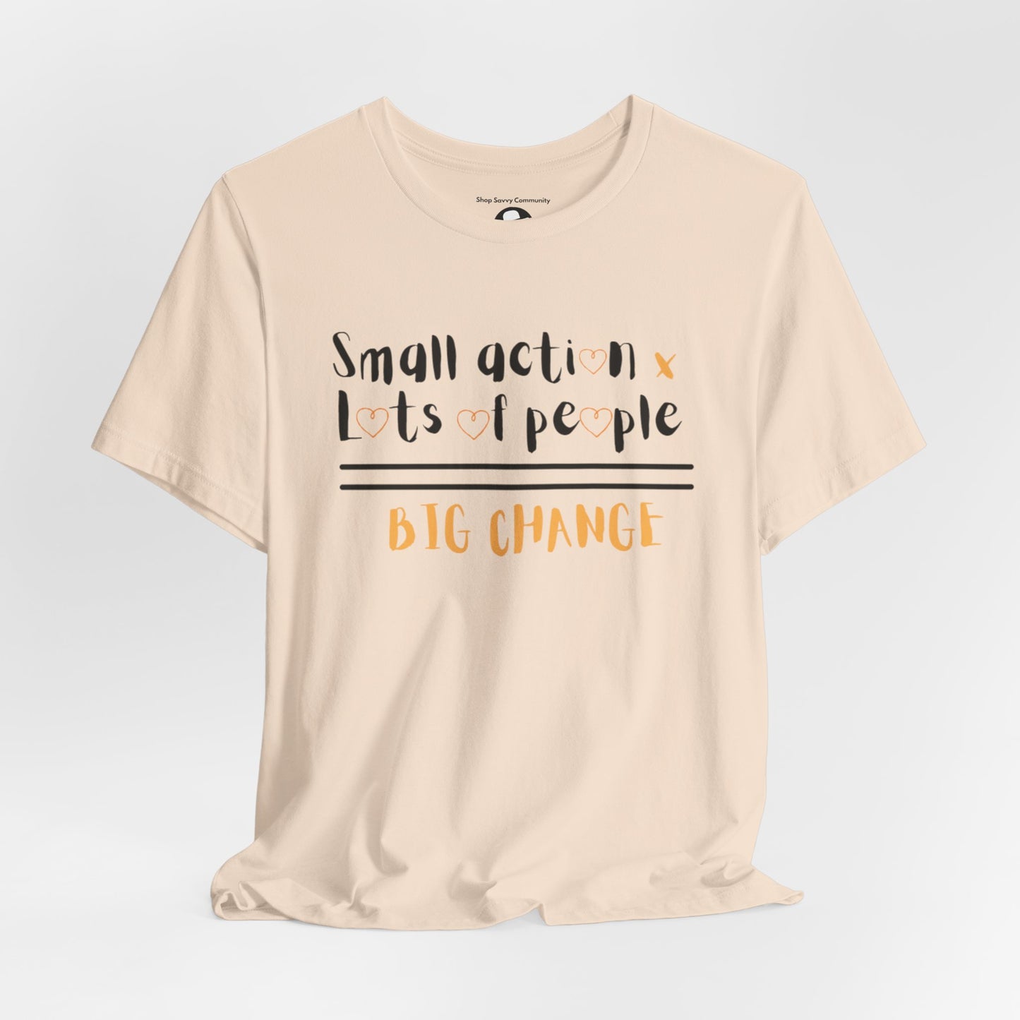 Small action. Lots of People. Big Changes Casual T-Shirt