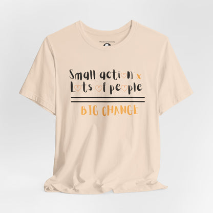 Small action. Lots of People. Big Changes Casual T-Shirt