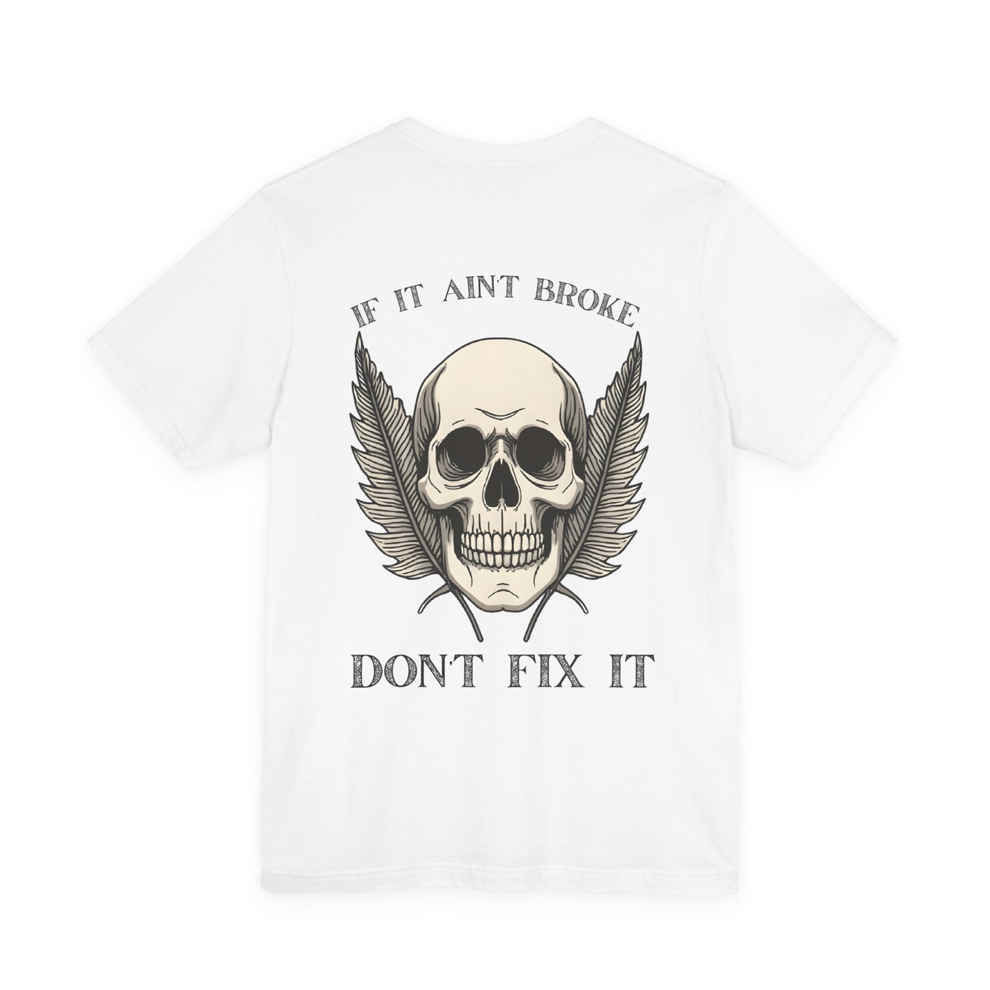 If It Aint Broke, Don’t Fix It T-Shirt