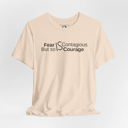 ”Fear is Contagious, but so is Courage”. Motivational T-Shirt