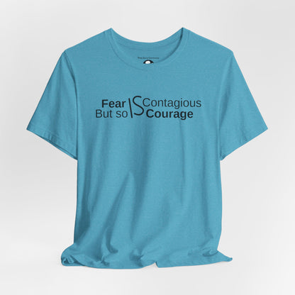”Fear is Contagious, but so is Courage”. Motivational T-Shirt