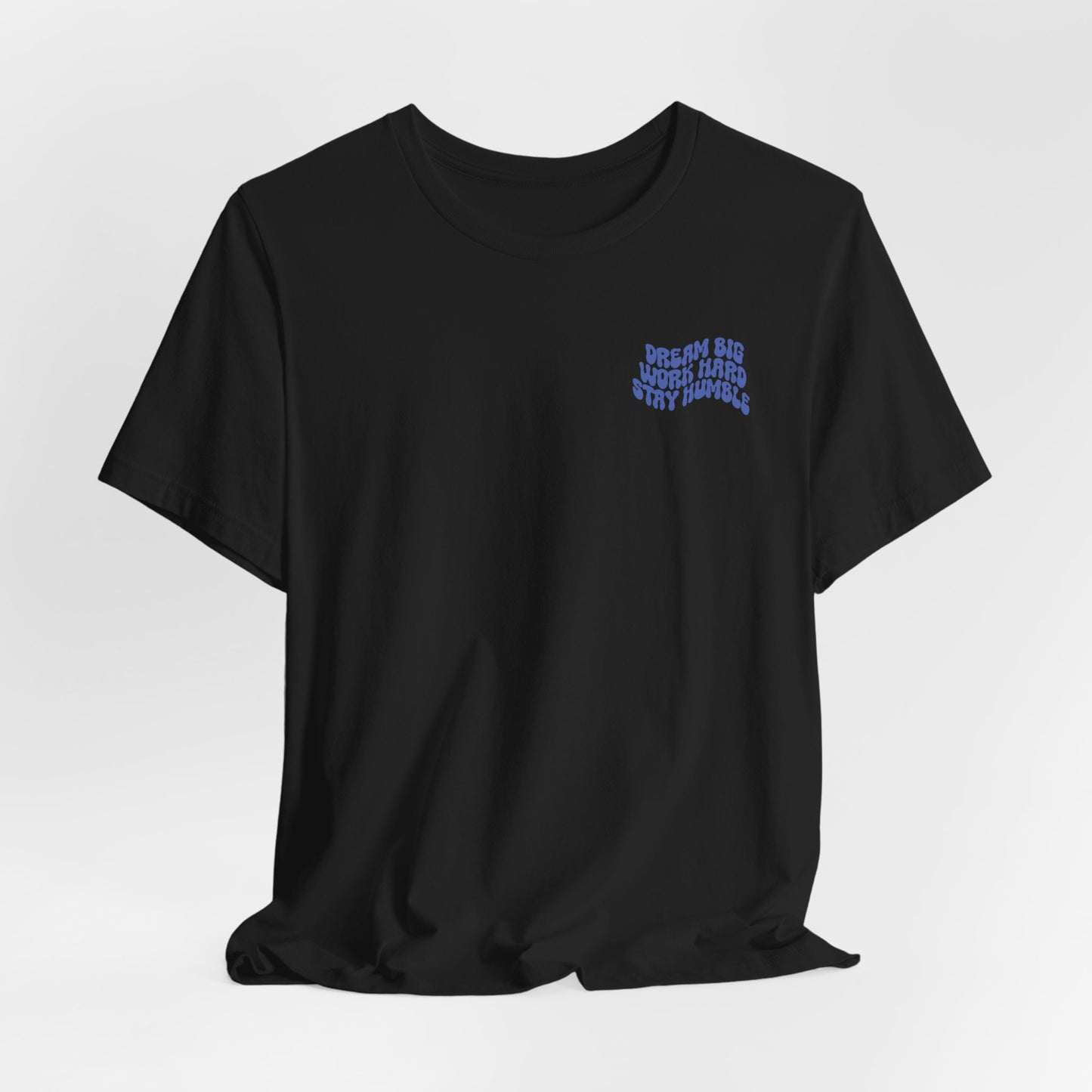 Dream Big, Work Hard, Stay Humble Casual T-Shirt