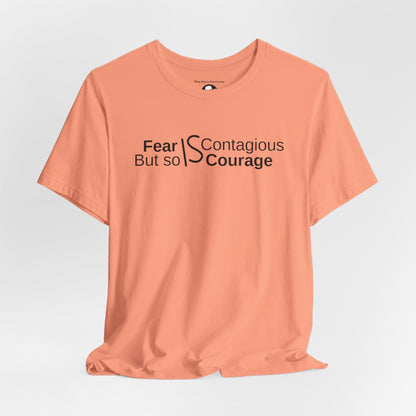 ”Fear is Contagious, but so is Courage”. Motivational T-Shirt