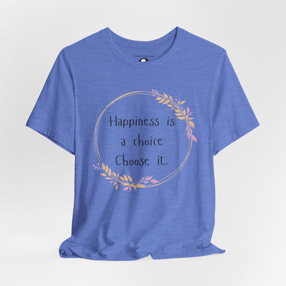 Happiness is a Choice Choose it casual T-Shirt