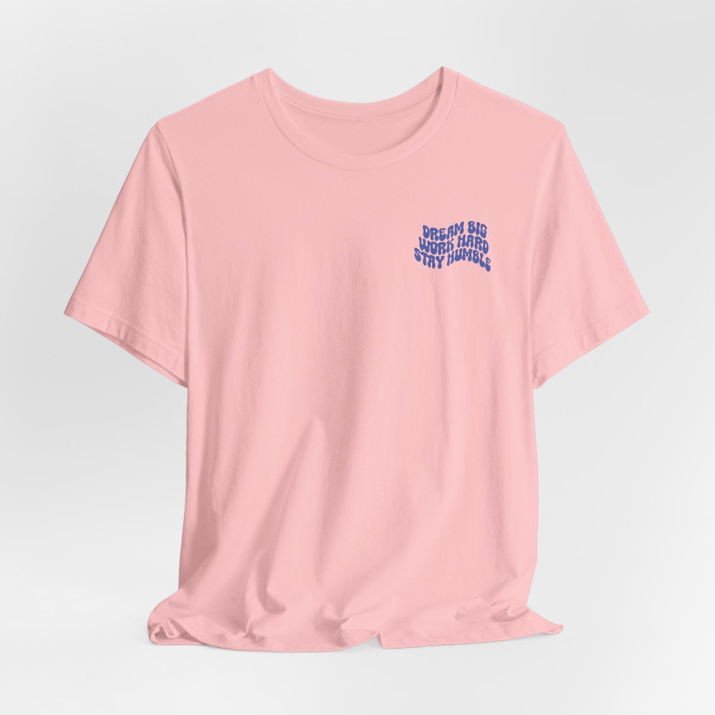 Dream Big, Work Hard, Stay Humble Casual T-Shirt