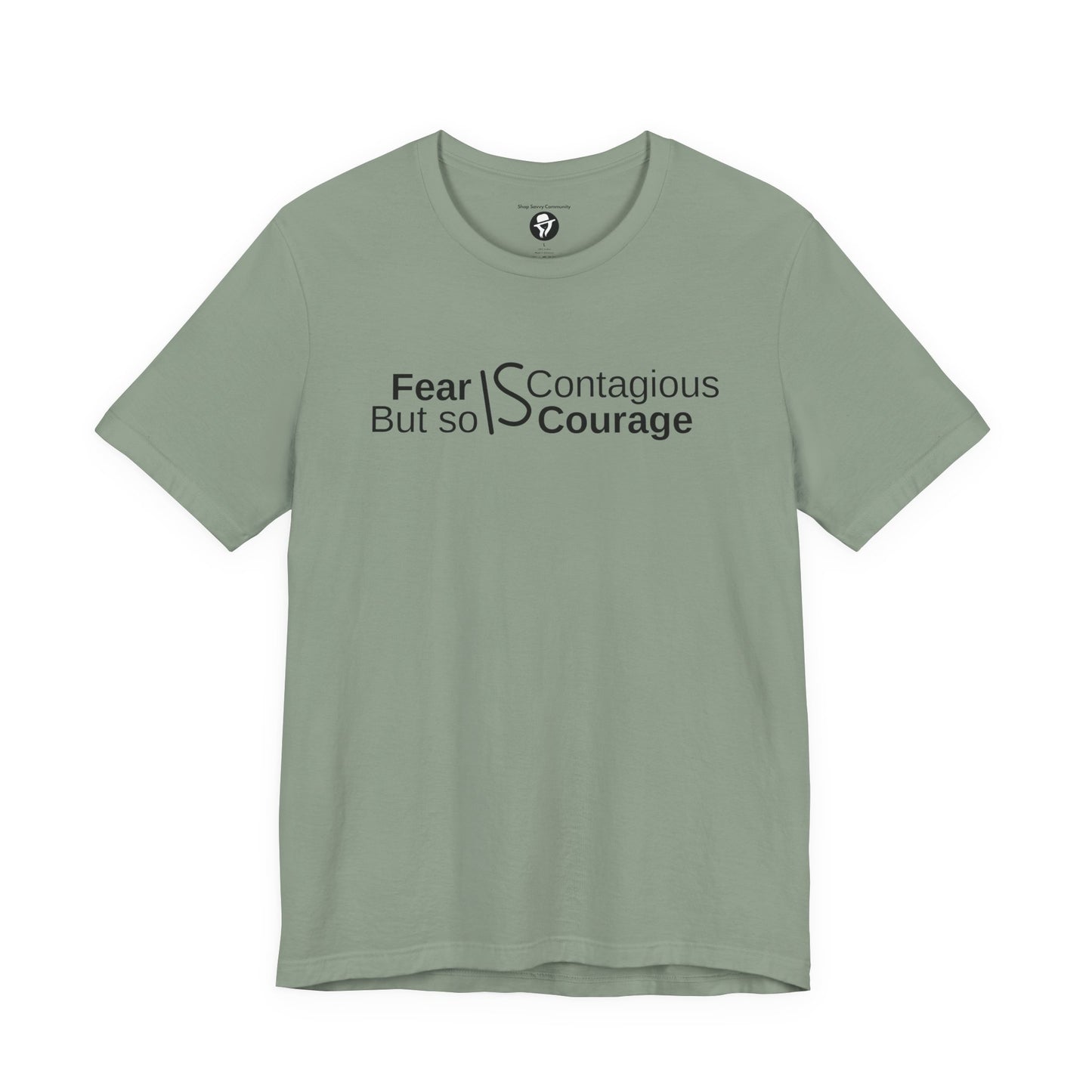 ”Fear is Contagious, but so is Courage”. Motivational T-Shirt
