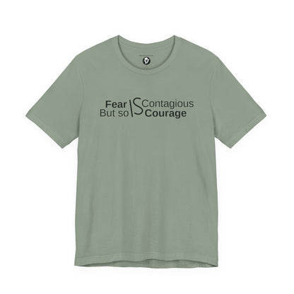 ”Fear is Contagious, but so is Courage”. Motivational T-Shirt