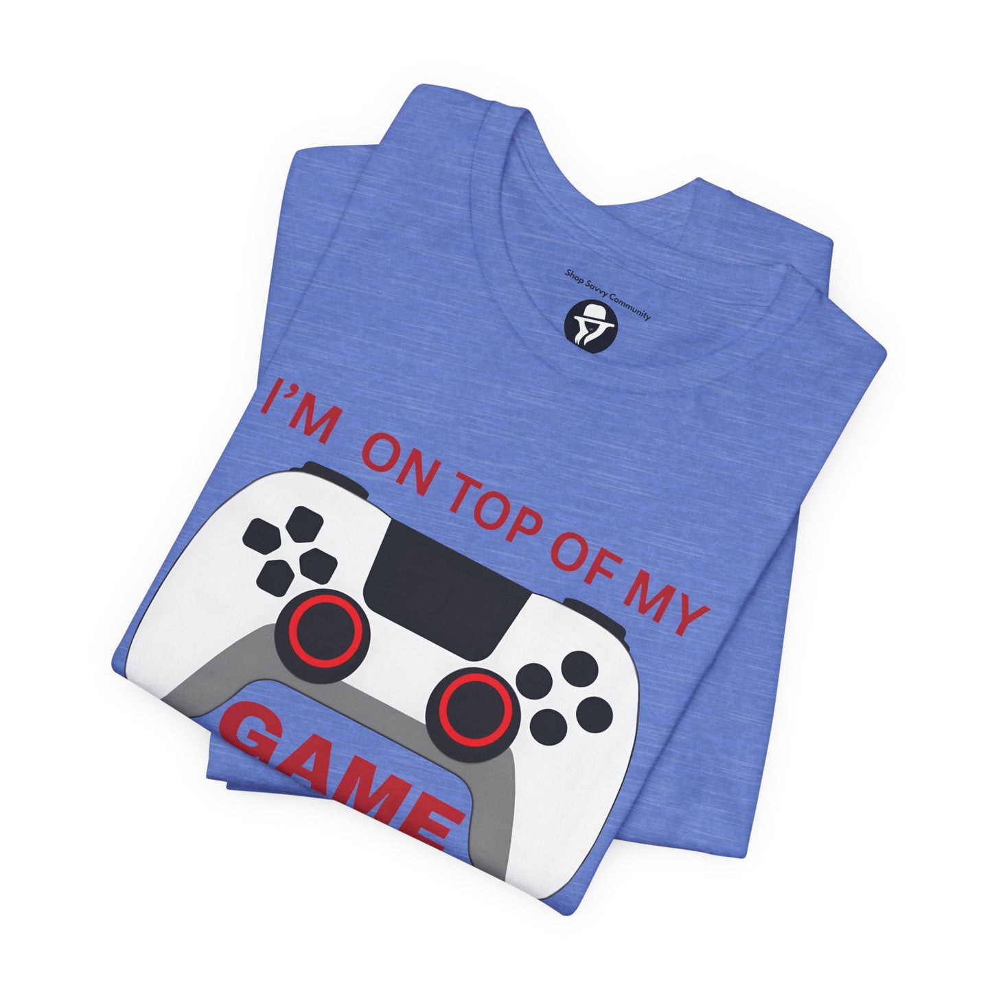 I’m on Top of My Game, Gaming casual T-Shirt