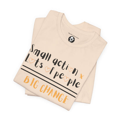 Small action. Lots of People. Big Changes Casual T-Shirt