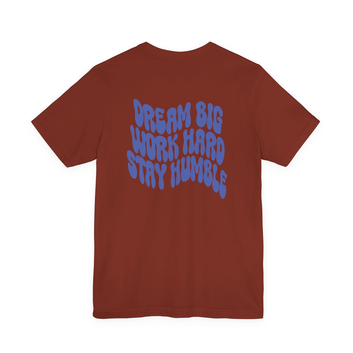 Dream Big, Work Hard, Stay Humble Casual T-Shirt