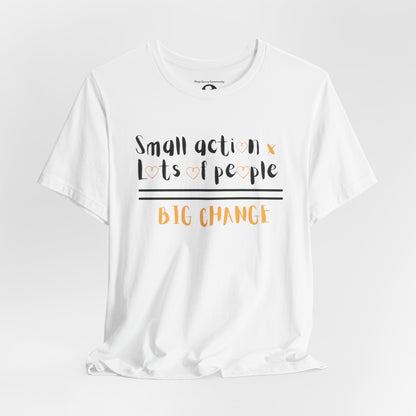 Small action. Lots of People. Big Changes Casual T-Shirt