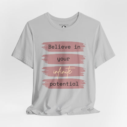 Believe in your infinite potential Casual motivational T-Shirt