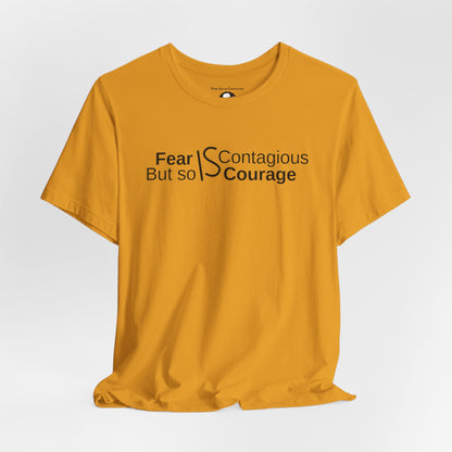 ”Fear is Contagious, but so is Courage”. Motivational T-Shirt