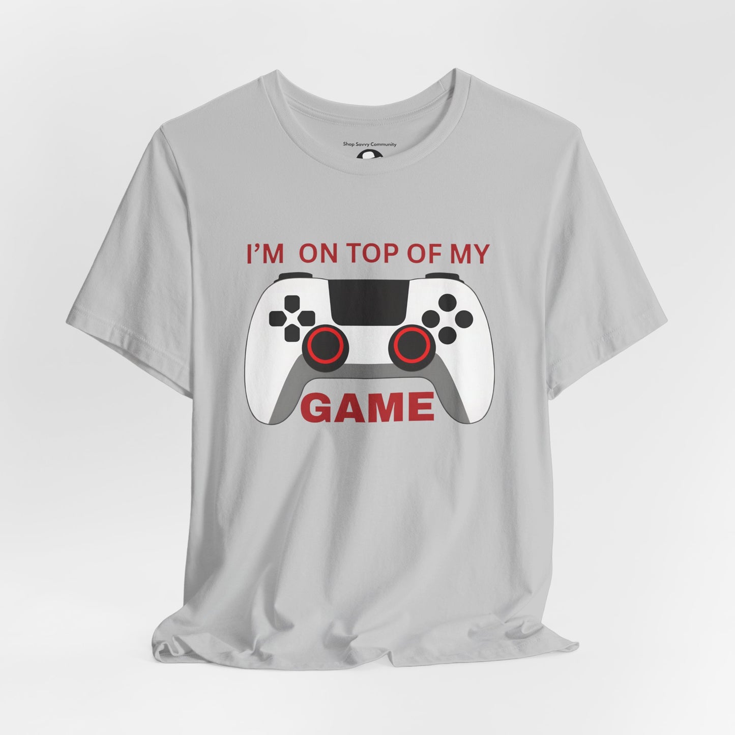 I’m on Top of My Game, Gaming casual T-Shirt
