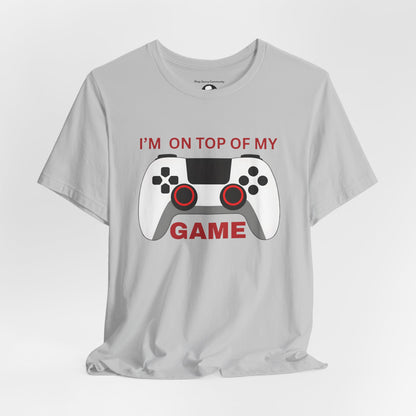 I’m on Top of My Game, Gaming casual T-Shirt