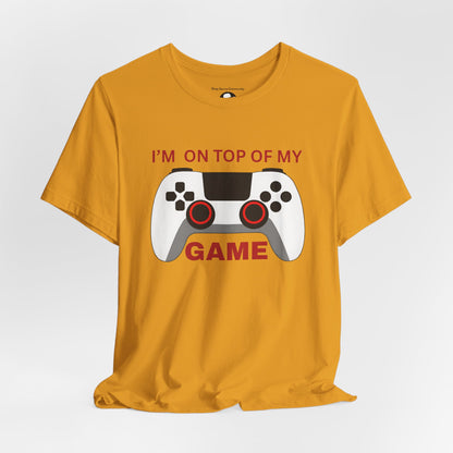 I’m on Top of My Game, Gaming casual T-Shirt