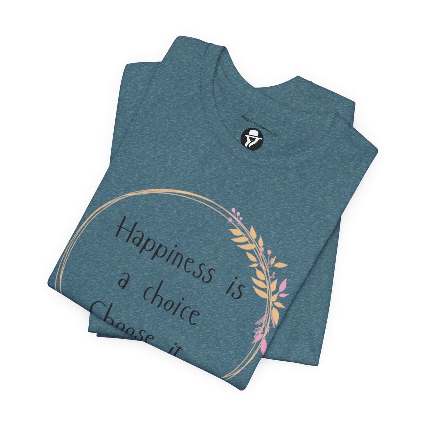 Happiness is a Choice Choose it casual T-Shirt