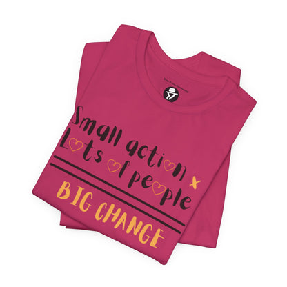 Small action. Lots of People. Big Changes Casual T-Shirt