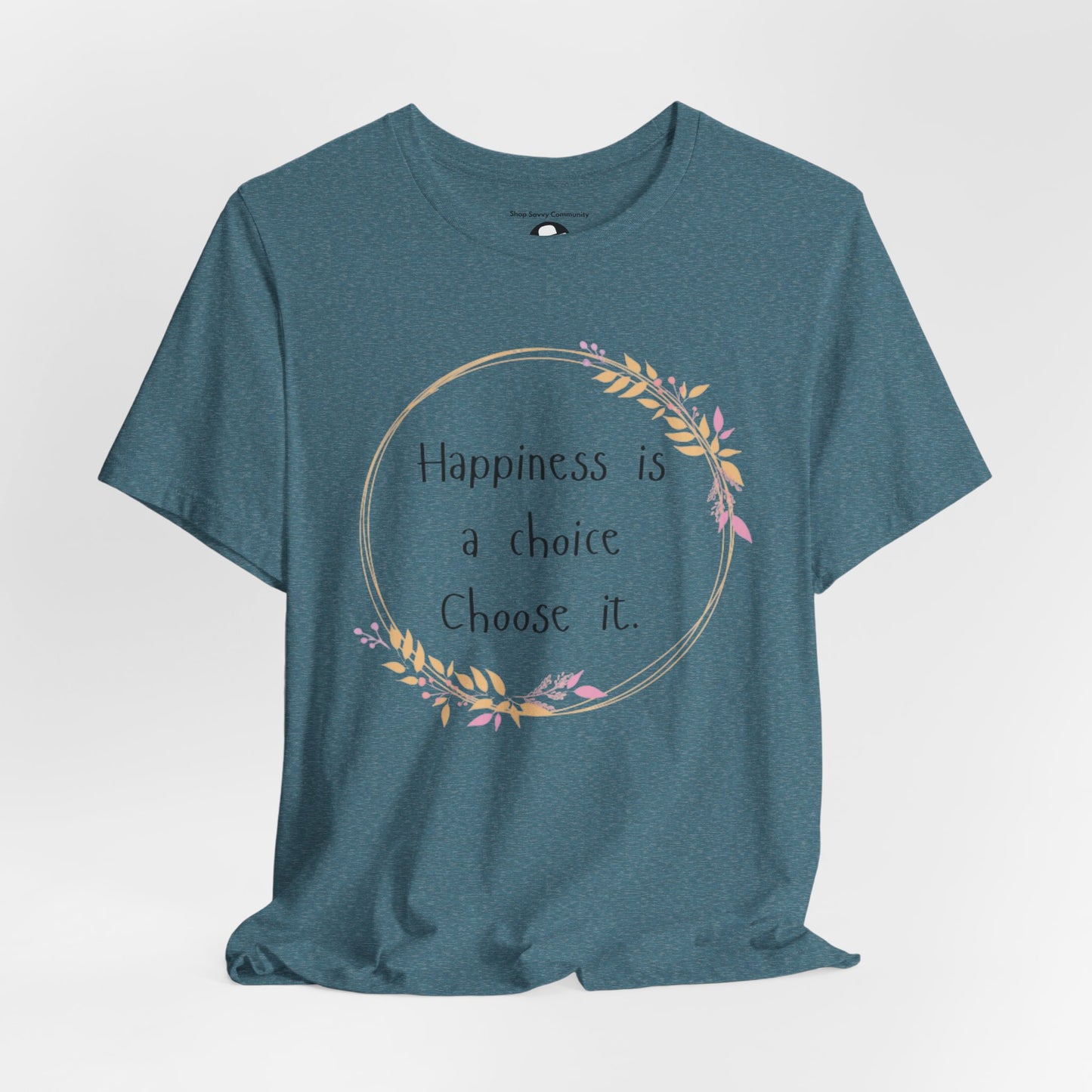 Happiness is a Choice Choose it casual T-Shirt