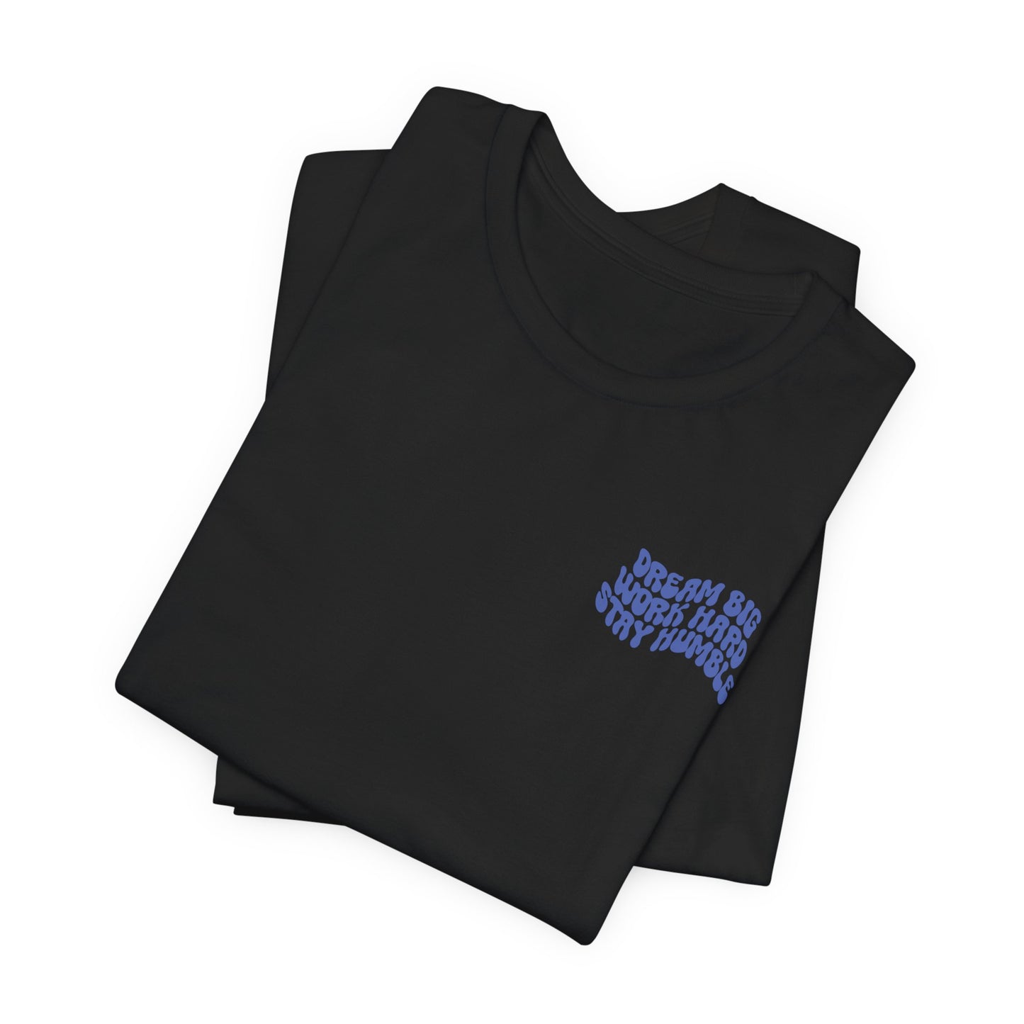Dream Big, Work Hard, Stay Humble Casual T-Shirt