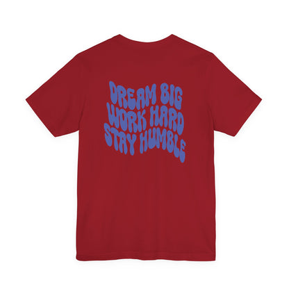Dream Big, Work Hard, Stay Humble Casual T-Shirt