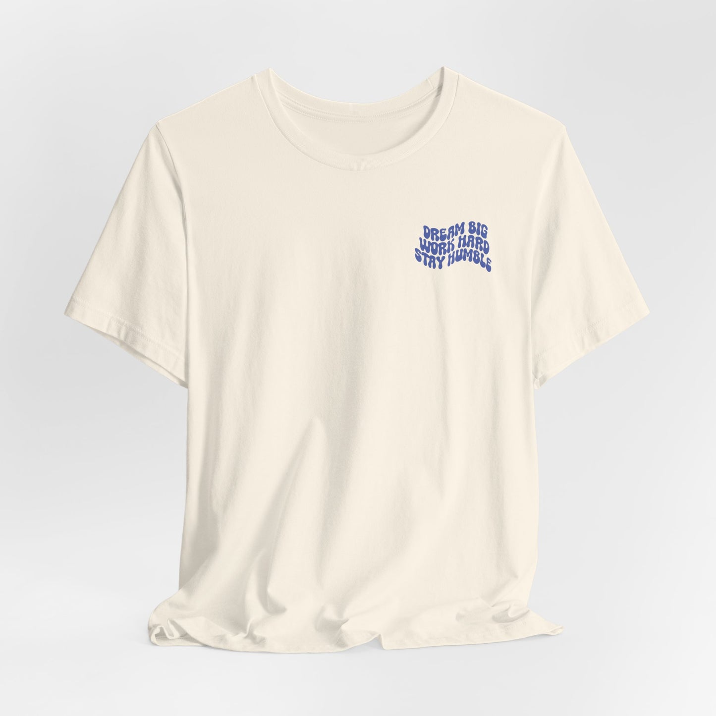 Dream Big, Work Hard, Stay Humble Casual T-Shirt