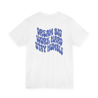 Dream Big, Work Hard, Stay Humble Casual T-Shirt