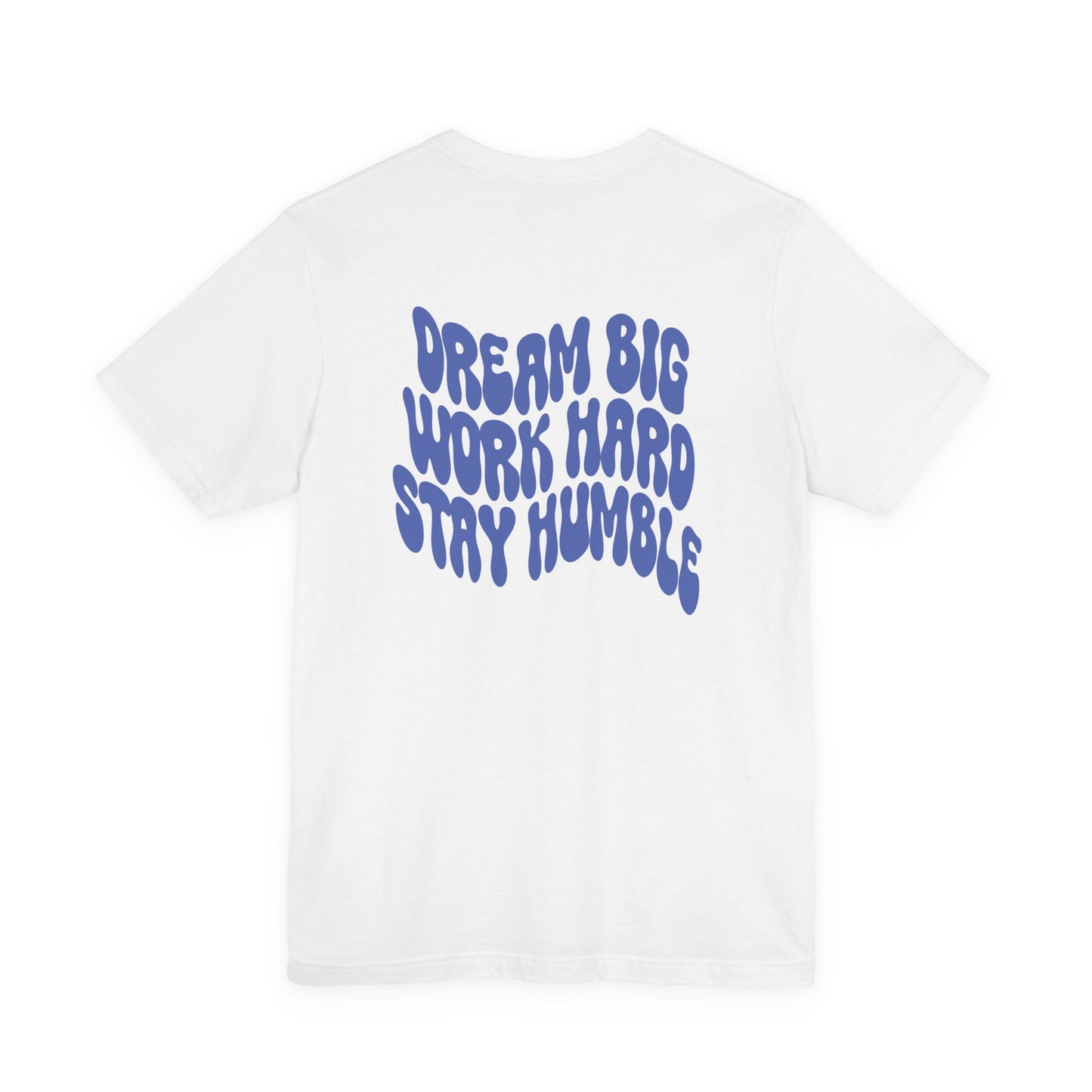 Dream Big, Work Hard, Stay Humble Casual T-Shirt