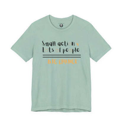 Small action. Lots of People. Big Changes Casual T-Shirt