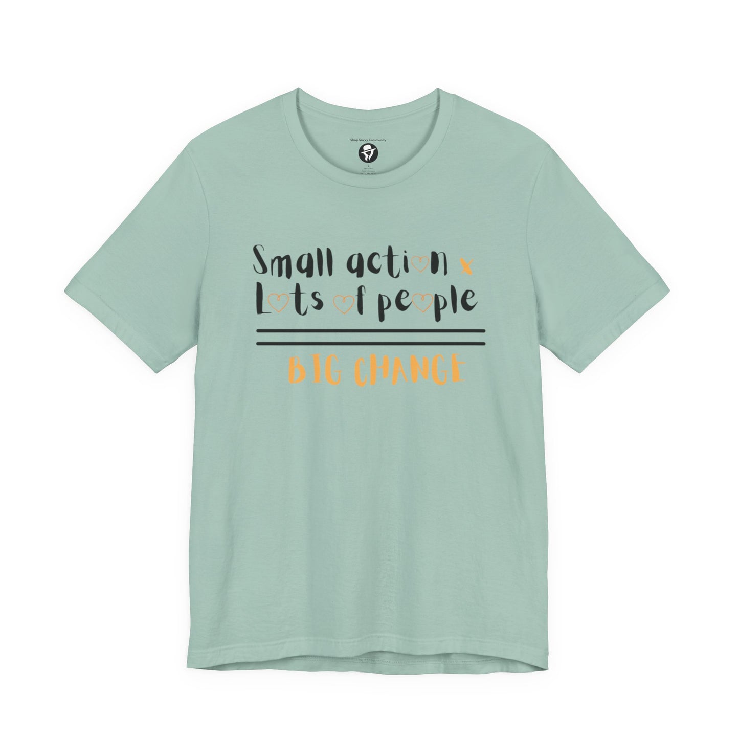 Small action. Lots of People. Big Changes Casual T-Shirt