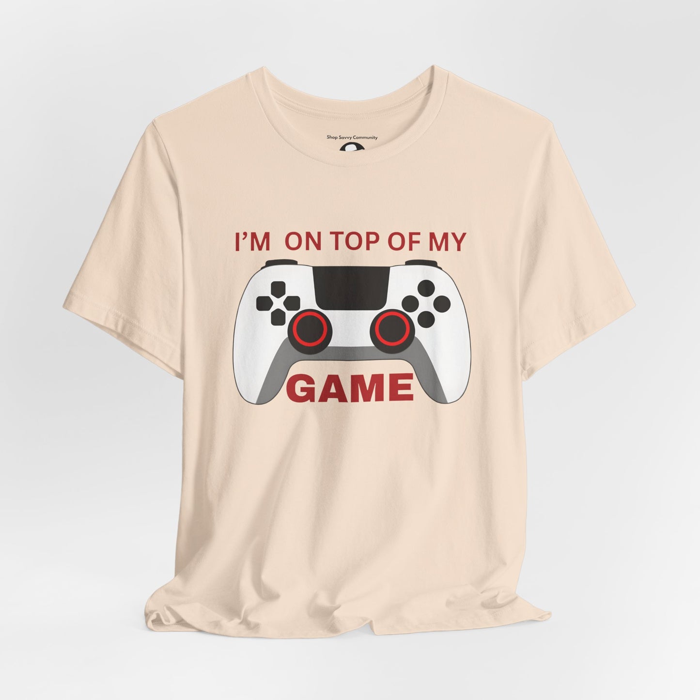 I’m on Top of My Game, Gaming casual T-Shirt