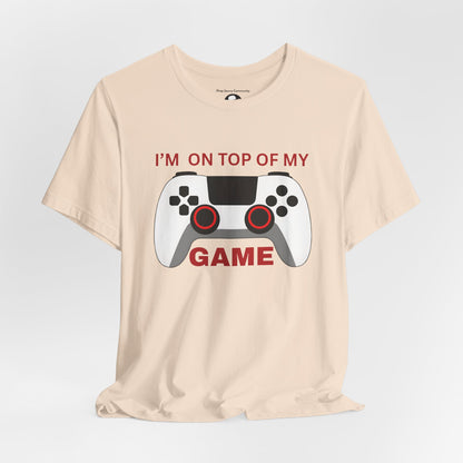I’m on Top of My Game, Gaming casual T-Shirt