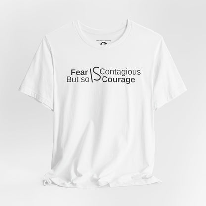 ”Fear is Contagious, but so is Courage”. Motivational T-Shirt