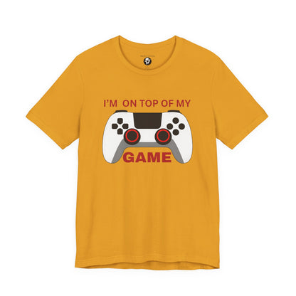 I’m on Top of My Game, Gaming casual T-Shirt
