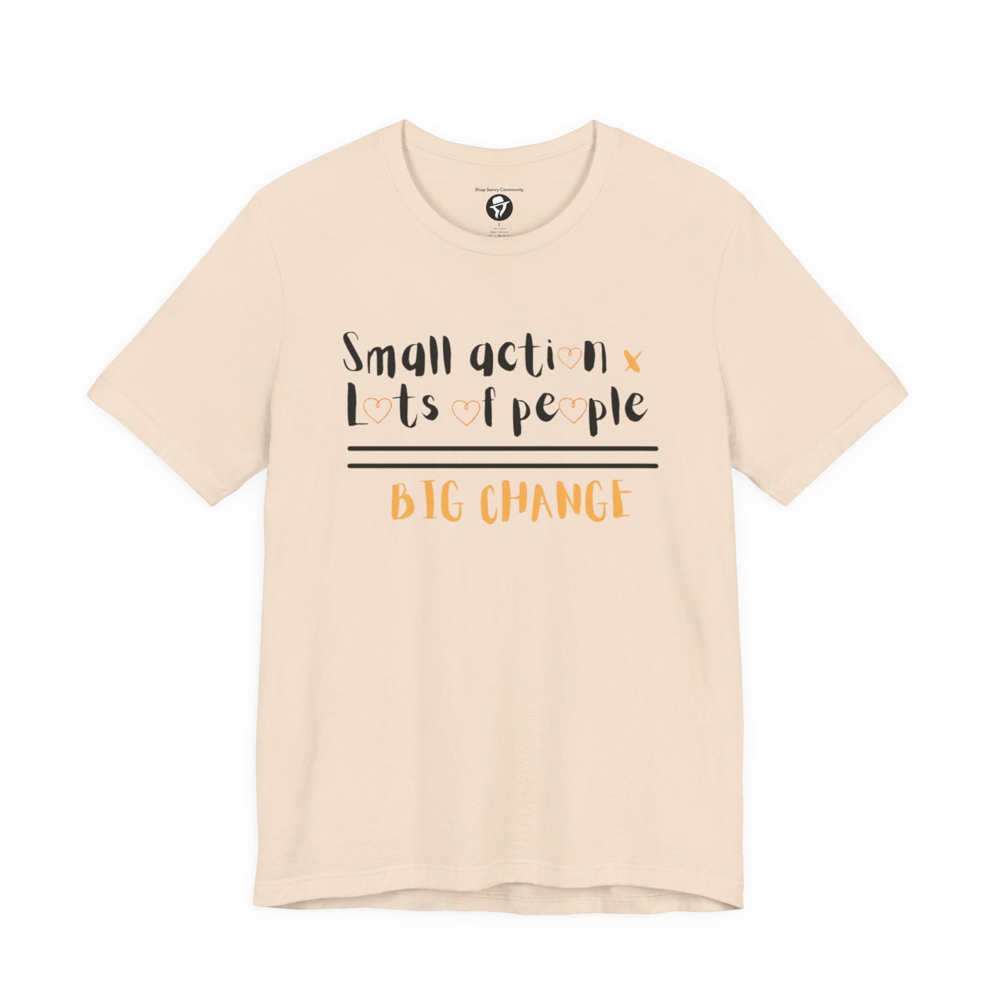 Small action. Lots of People. Big Changes Casual T-Shirt