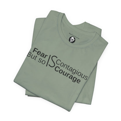 ”Fear is Contagious, but so is Courage”. Motivational T-Shirt