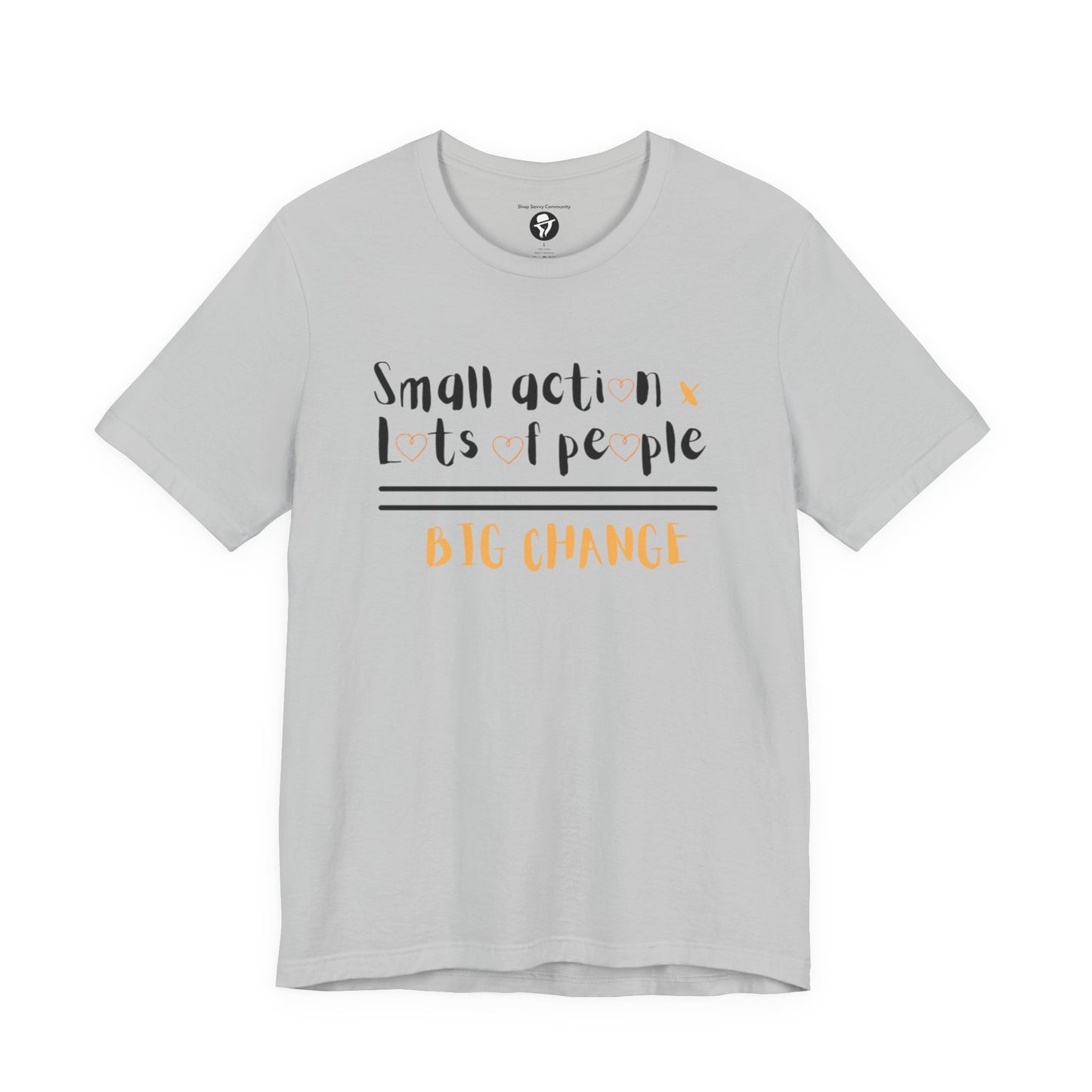 Small action. Lots of People. Big Changes Casual T-Shirt