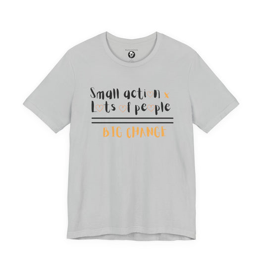 Small action. Lots of People. Big Changes Casual T-Shirt