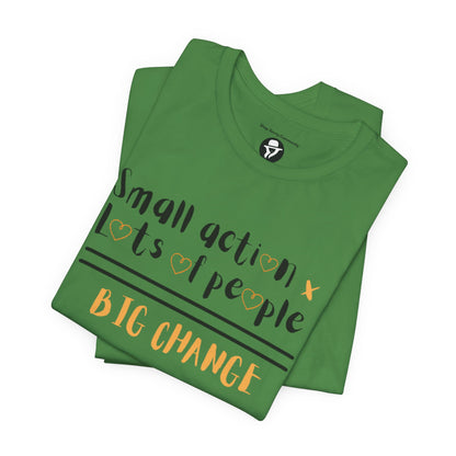 Small action. Lots of People. Big Changes Casual T-Shirt