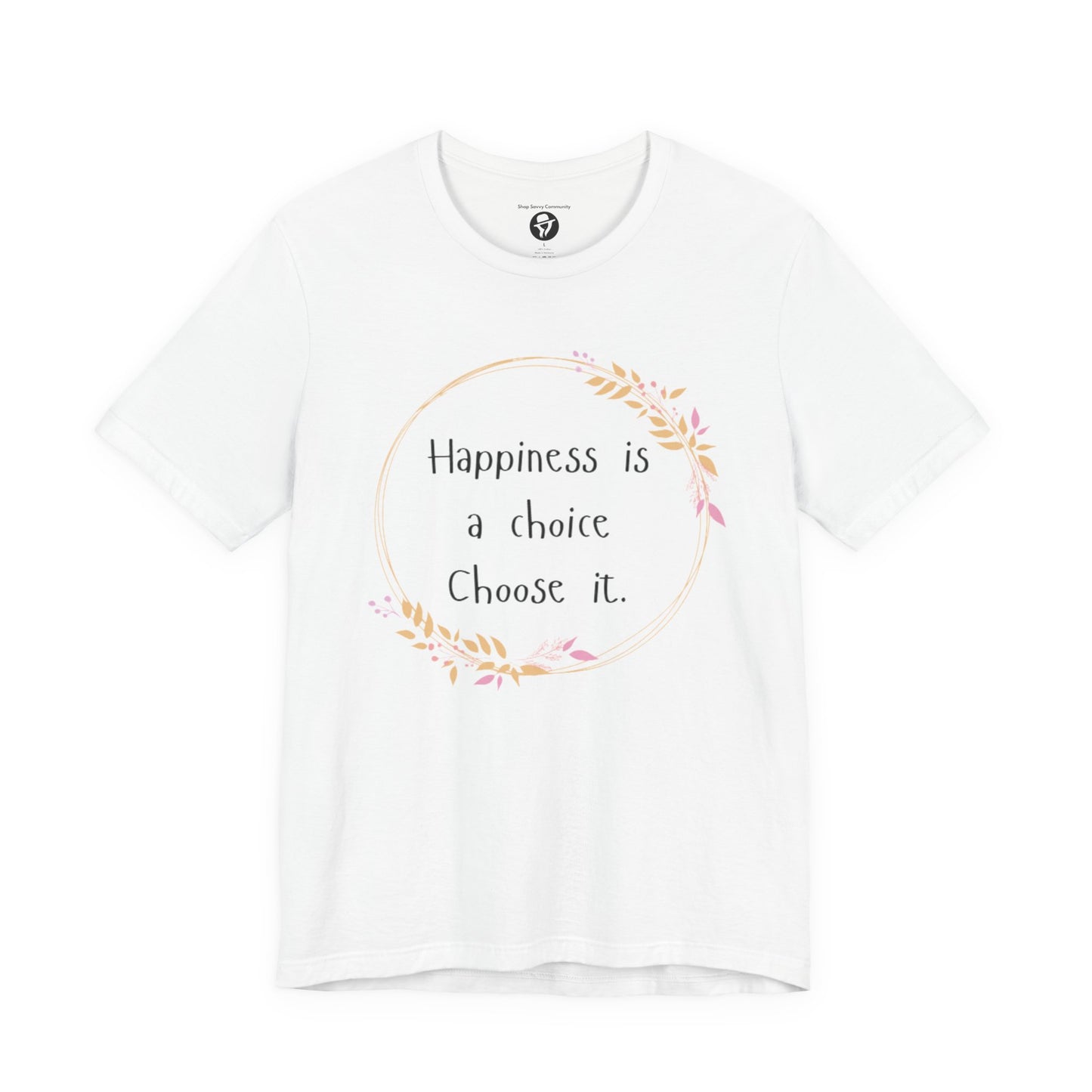 Happiness is a Choice Choose it casual T-Shirt