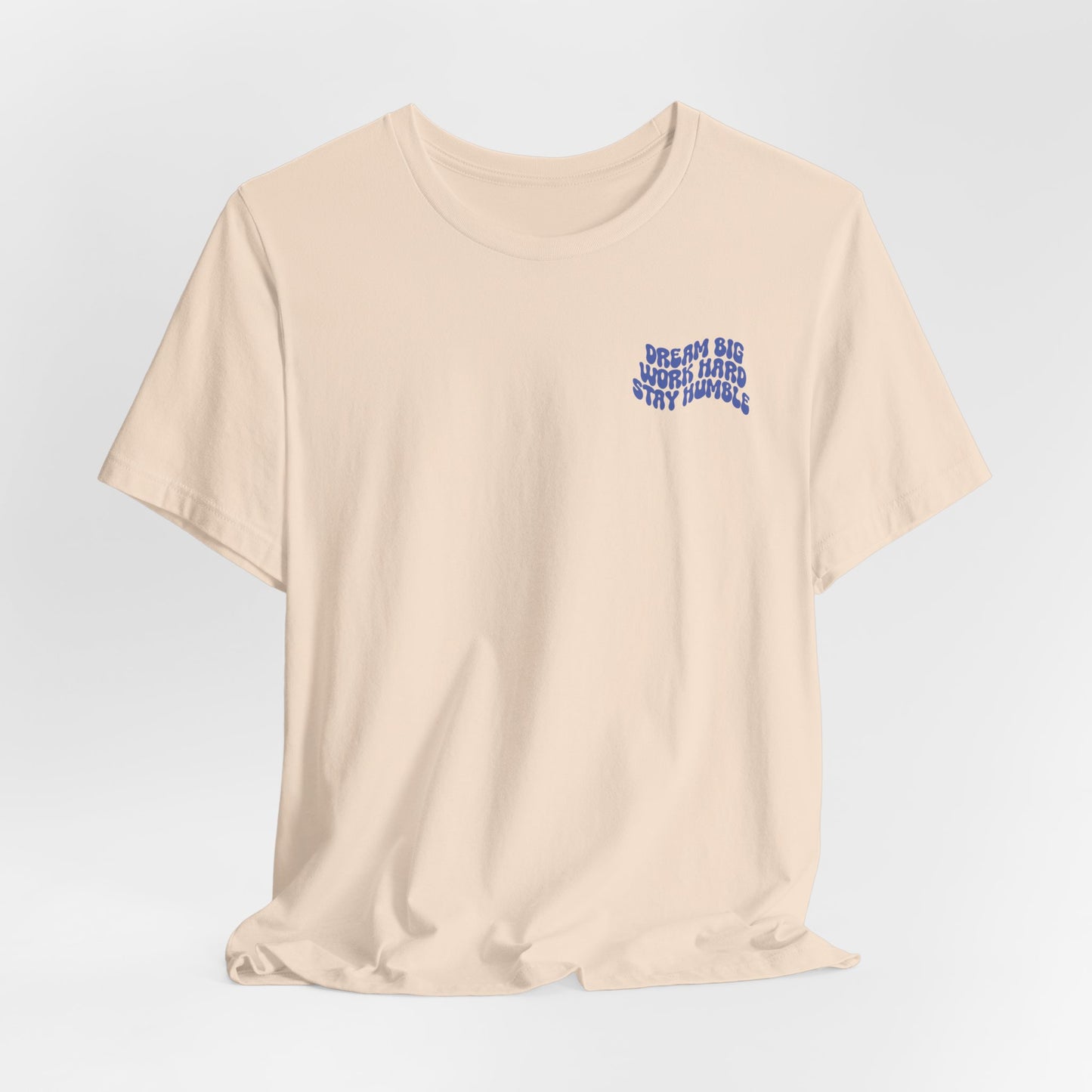 Dream Big, Work Hard, Stay Humble Casual T-Shirt