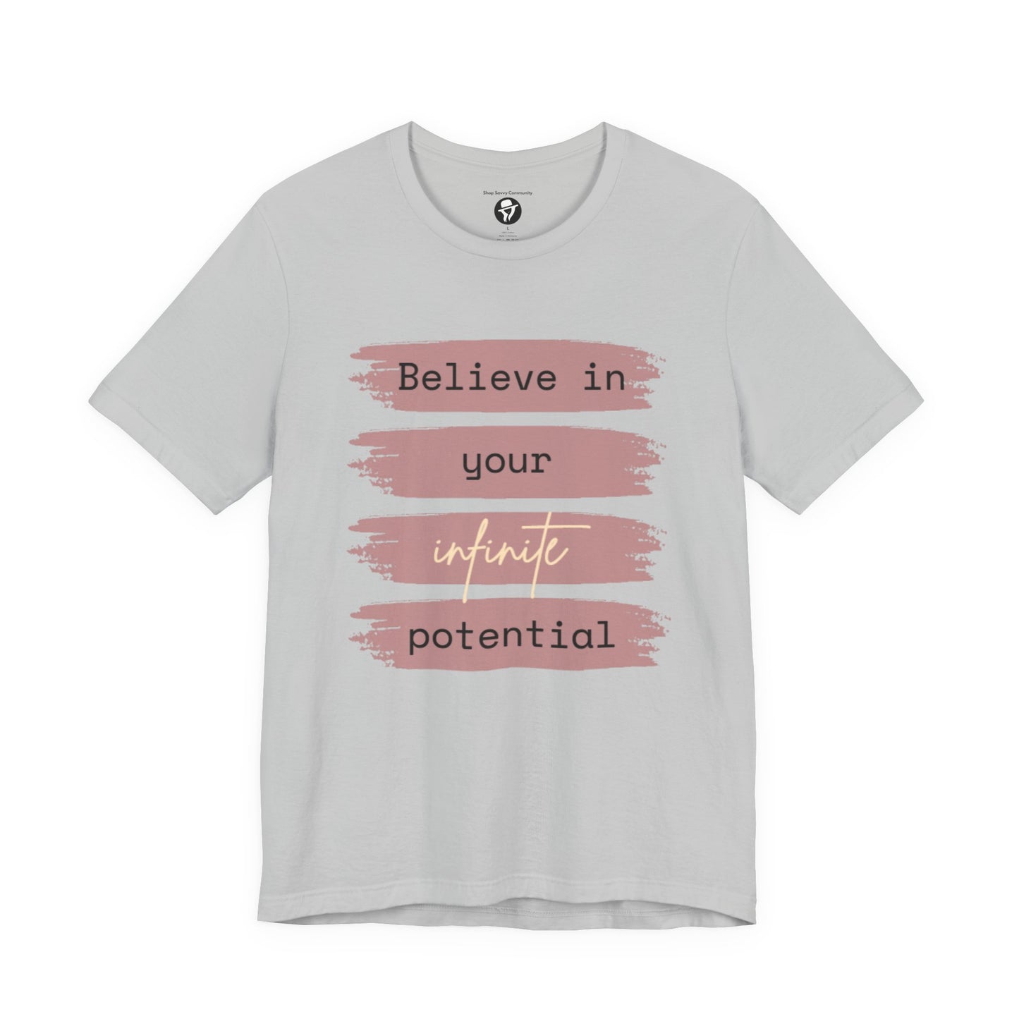 Believe in your infinite potential Casual motivational T-Shirt