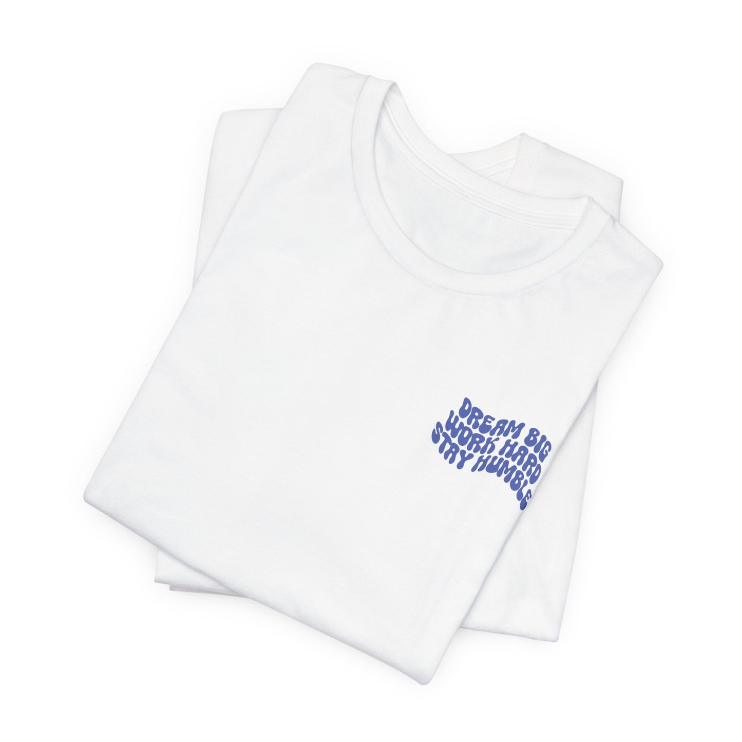 Dream Big, Work Hard, Stay Humble Casual T-Shirt